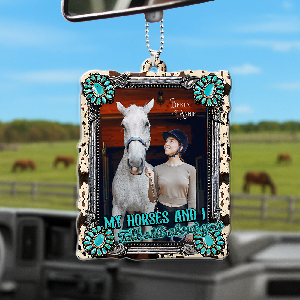 “My Horses And I, Talk Shit About You” - Custom Photo Car Ornament for Horse Lovers Ornament MagicInPrints