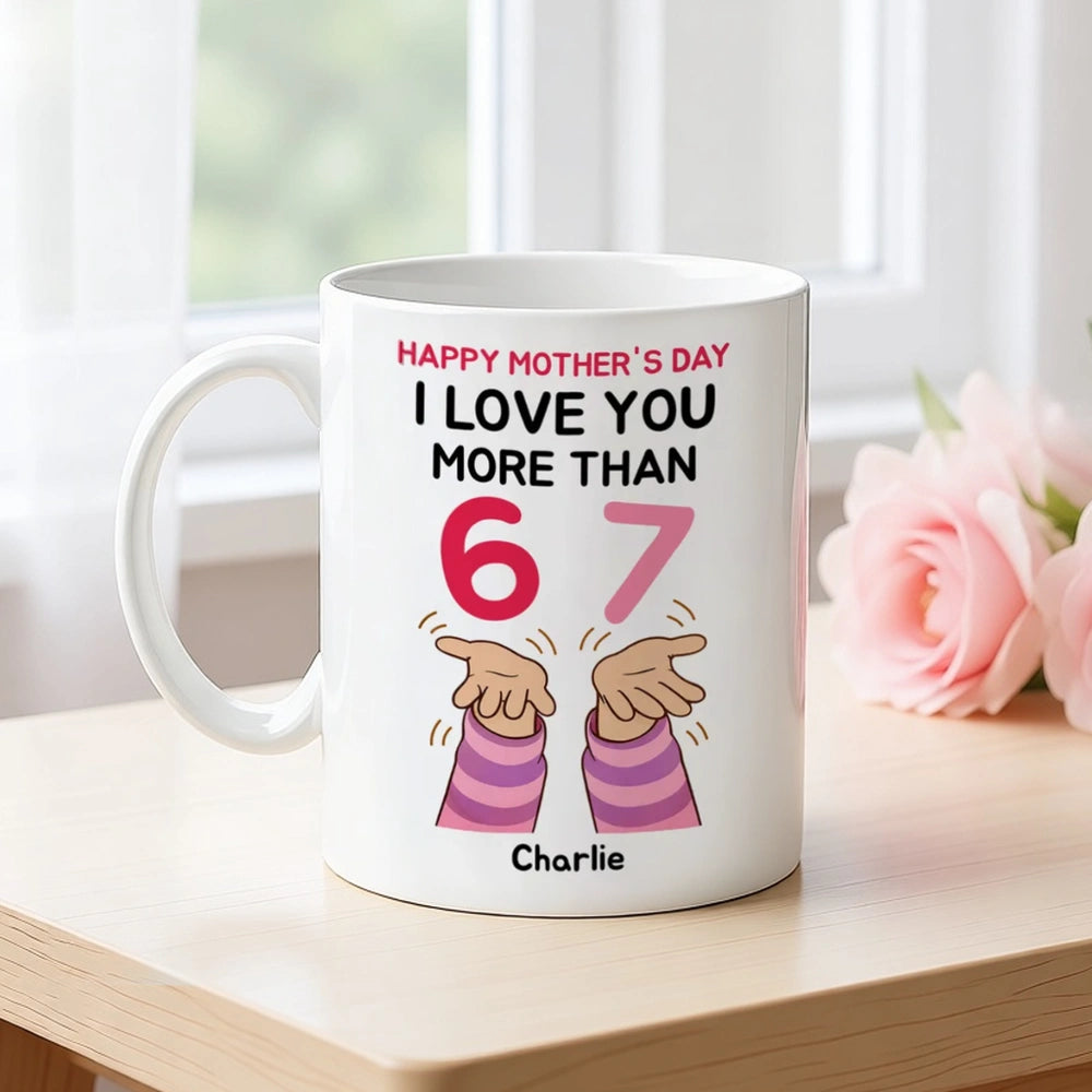 Personalized Mother's Day Mug for Mom - Funny 'I Love You More Than 67' Design Cup MagicInPrints