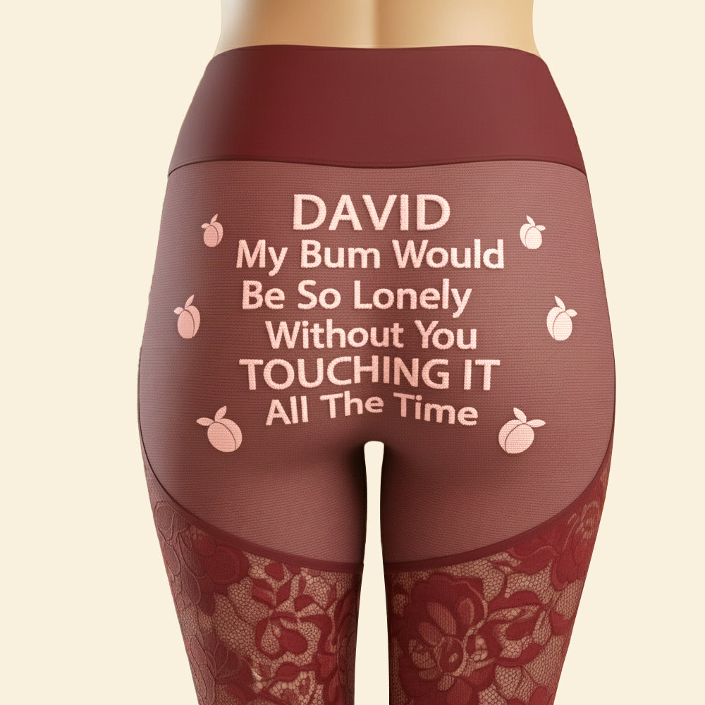 Personalized Funny Gifts - 'My Bum Would Be So Lonely Without You Touching It' Leggings For Women Shorts and Pants MagicInPrints