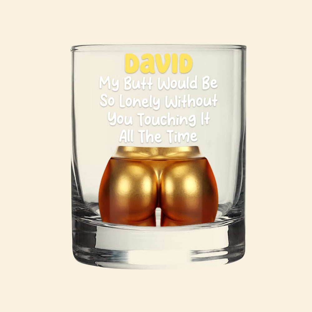 My Butt Would Be So Lonely - Personalized Naughty Couple 11oz Round Whiskey Glass Whiskey Glass MagicInPrints