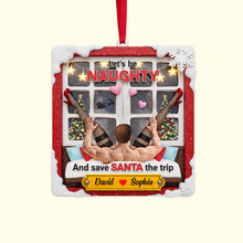 Load image into Gallery viewer, “Let&#39;s be NAUGHTY and save SANTA the trip” - Personalized Funny Christmas Ornament for Couples Ornament MagicInPrints
