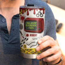 Load image into Gallery viewer, I Fall Asleep to Forensic Files - Personalized Crime Scene Tumbler for True Crime Fans Tumbler Cup MagicInPrints
