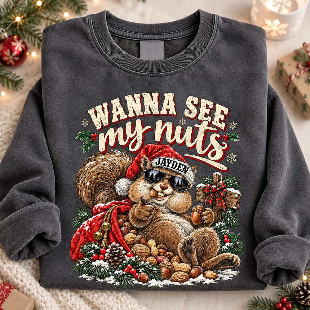 Personalized Funny Christmas Sweatshirt for Him - Wanna See My Nuts Santa Squirrel Gift