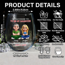 Load image into Gallery viewer, I Would Choose To Be My Daughter In Every Lifetime – Personalized Stemless Wine Glass – Gift for Daughter Wine Glass MagicInPrints
