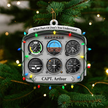 Load image into Gallery viewer, &quot;What Part Of Don&#39;t You Understand?&quot; - Personalized Flight Instruments Ornament - Gift for Pilots and Aviation Enthusiasts Ornament MagicInPrints
