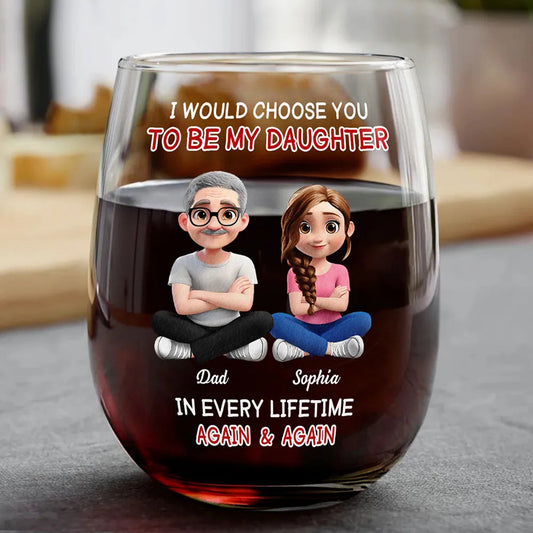 I Would Choose To Be My Daughter In Every Lifetime – Personalized Stemless Wine Glass – Gift for Daughter Wine Glass MagicInPrints