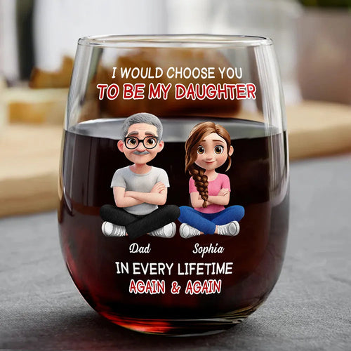 I Would Choose To Be My Daughter In Every Lifetime – Personalized Stemless Wine Glass – Gift for Daughter Wine Glass MagicInPrints