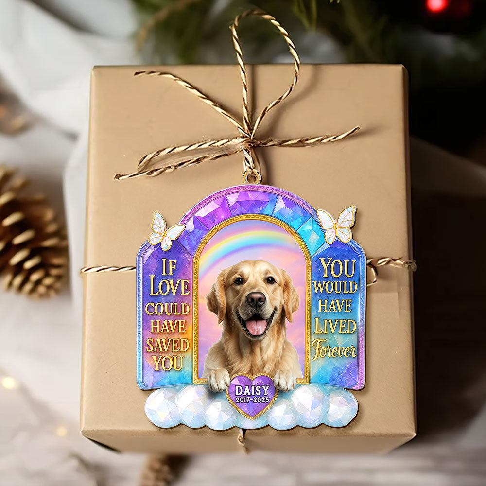 If Love Could Have Saved You, You Would Have Lived Forever - Custom Memorial Dog Ornament for Pet Lovers Ornament PopCulturePrints