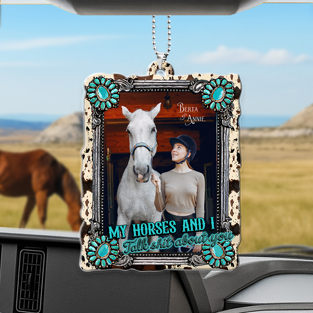 “My Horses And I, Talk Shit About You” - Custom Photo Car Ornament for Horse Lovers Ornament MagicInPrints